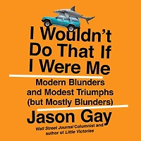 I Wouldn't Do That If Were Me: Modern Blunders and Modest Triumphs (but Mostly Blunders)