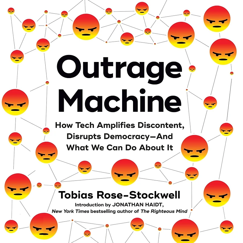 Outrage Machine: How Tech Amplifies Discontent, Disrupts Democracy-And What We Can Do About It