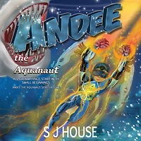 Andee the Aquanaut: All Great things Start with Small Beginnings