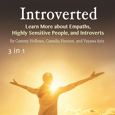 Introverted: Learn More about Empaths, Highly Sensitive People, and Introverts