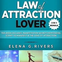 Law of Attraction Lover: This Book Includes: Manifestation Secrets Demystified, Script to Manifest & The Love of Attraction