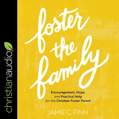 Foster the Family: Encouragement, Hope, and Practical Help for Christian Parent