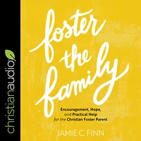 Foster the Family: Encouragement, Hope, and Practical Help for Christian Parent