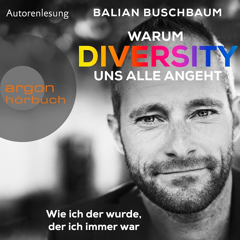 Warum Diversity uns alle angeht - Wie ich der wurde, immer war (Ungekürzte Autorenlesung)