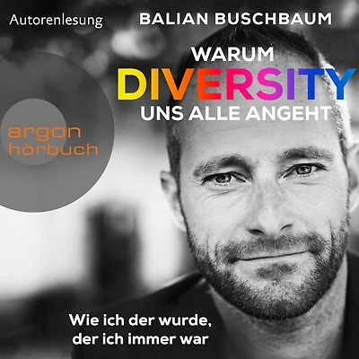 Warum Diversity uns alle angeht - Wie ich der wurde, immer war (Ungekürzte Autorenlesung)