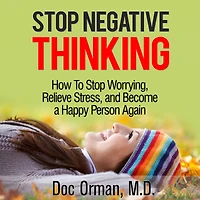 Stop Negative Thinking: How To Stop Worrying, Relieve Stress, and Become a Happy Person Again (Stress Relief)