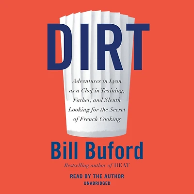Dirt: Adventures Lyon as a Chef Training, Father, and Sleuth Looking for the Secret of French Cooking