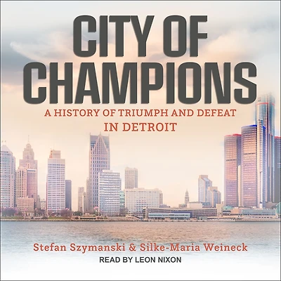 City of Champions: A History Triumph and Defeat Detroit
