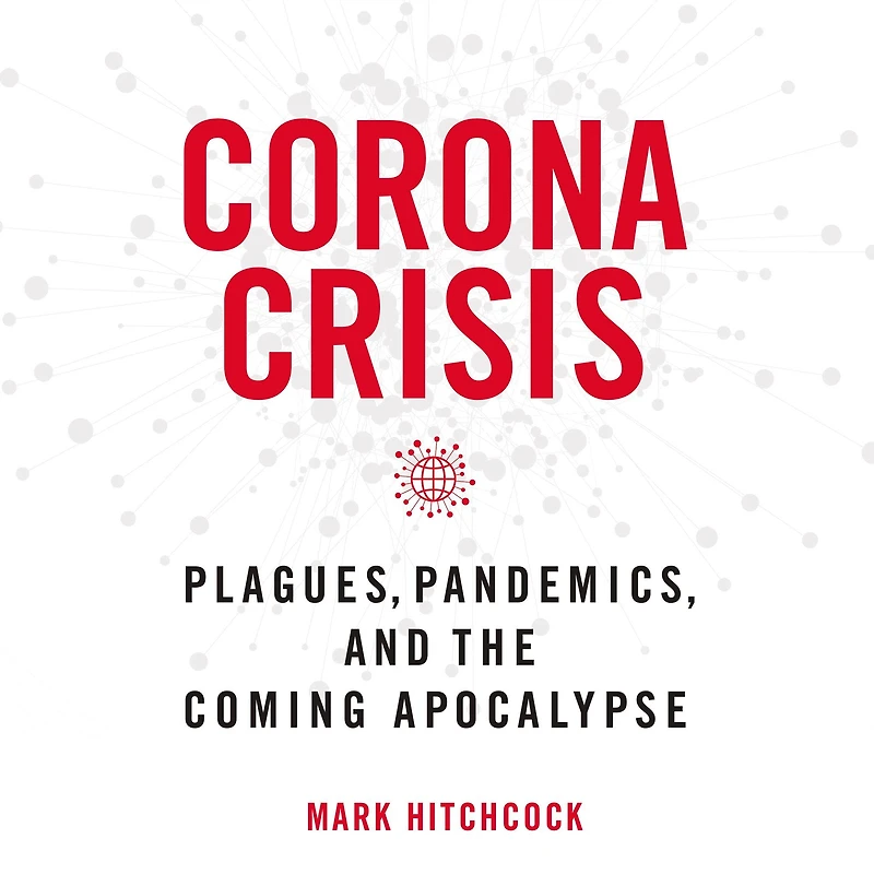 Corona Crisis: Plagues, Pandemics, and the Coming Apocalypse