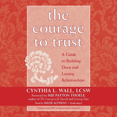 The Courage to Trust: A Guide Building Deep and Lasting Relationships