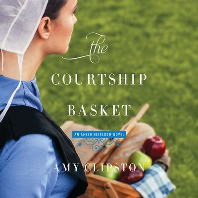 The Courtship Basket (Amish Heirloom Series #2)
