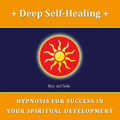 Deep Self-Healing: Hypnosis for Success in Your Spiritual Development