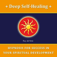 Deep Self-Healing: Hypnosis for Success in Your Spiritual Development