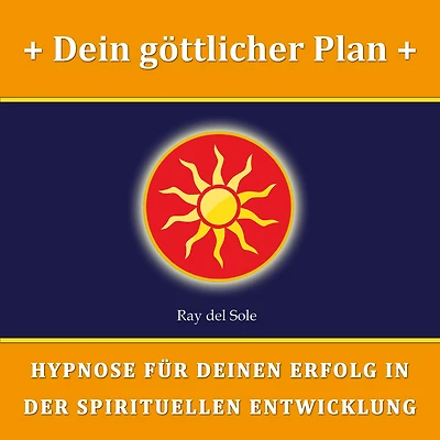 Dein göttlicher Plan: Hypnose für Deinen Erfolg in der Spirituellen Entwicklung