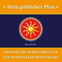 Dein göttlicher Plan: Hypnose für Deinen Erfolg in der Spirituellen Entwicklung