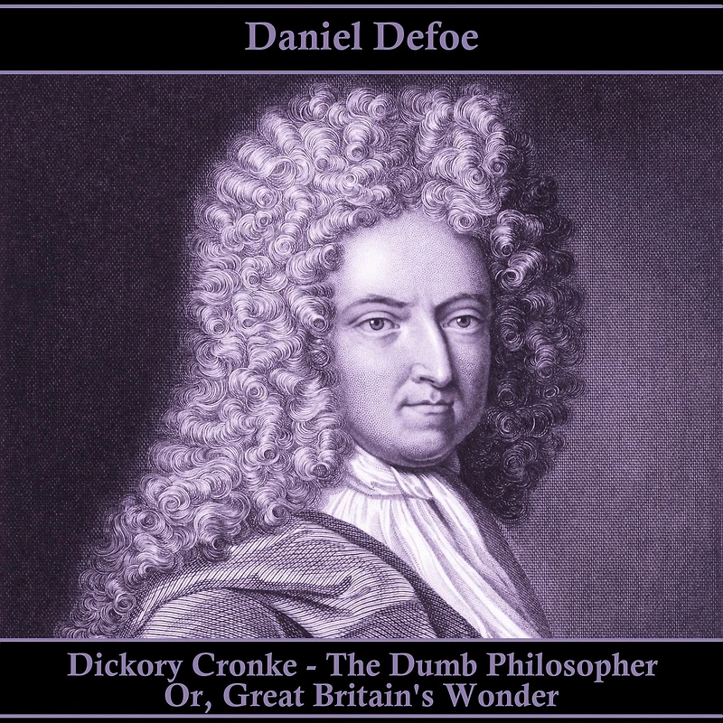 Dickory Cronke The Dumb Philosopher, Or, Great Britain'S Wonder