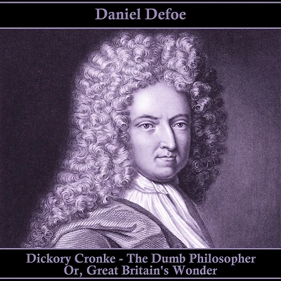 Dickory Cronke The Dumb Philosopher, Or, Great Britain'S Wonder