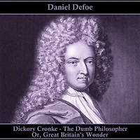 Dickory Cronke The Dumb Philosopher, Or, Great Britain'S Wonder
