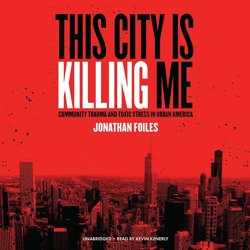 This City Is Killing Me: Community Trauma and Toxic Stress Urban America