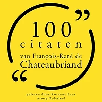 100 citaten van François-René de Chateaubriand: Collectie 100 Citaten van