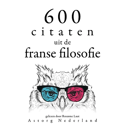 600 citaten uit de Franse filosofie: Verzameling van de mooiste citaten