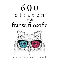600 citaten uit de Franse filosofie: Verzameling van de mooiste citaten