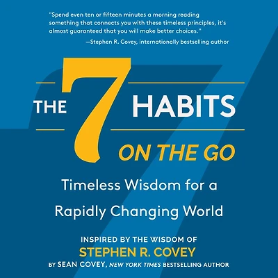 the 7 Habits on Go: Timeless Wisdom for a Rapidly Changing World: Inspired by of Stephen R. Covey