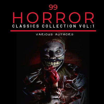 99 Classic Horror Short Stories, Vol. 1: Works by Edgar Allan Poe, H.P. Lovecraft, Arthur Conan Doyle and many more!