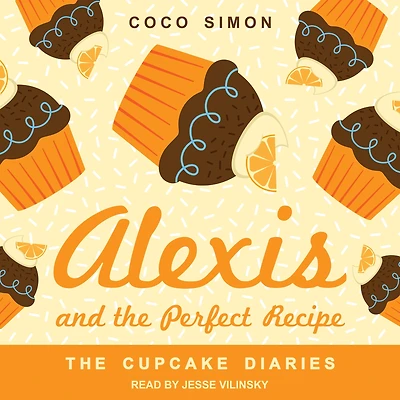 Alexis and the Perfect Recipe (Cupcake Diaries Series #4)