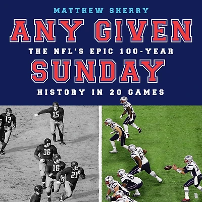 Any Given Sunday: The NFL's Epic 100-Year History 20 Games