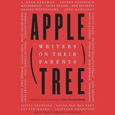 Apple, Tree: Writers on Their Parents