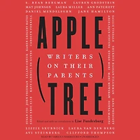 Apple, Tree: Writers on Their Parents