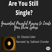 Are You Still Single?: Guaranteed Powerful Prayers To Locate Your Divine Spouse