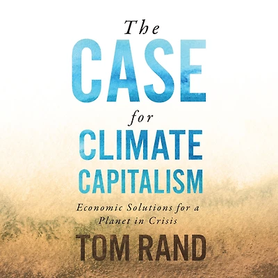The Case for Climate Capitalism: Economic Solutions a Planet Crisis