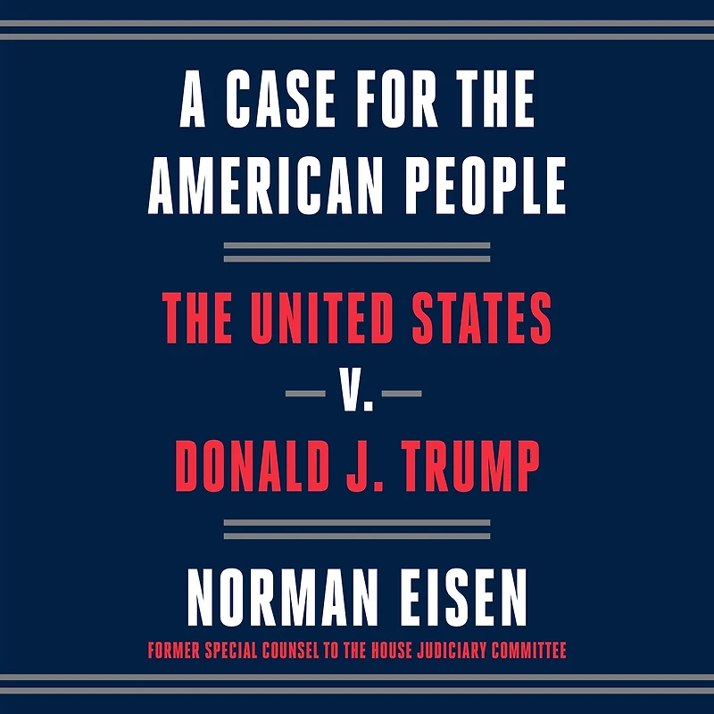 A Case for The American People: United States v. Donald J. Trump