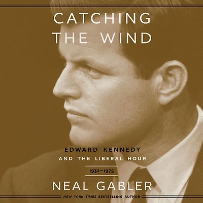 Catching the Wind: Edward Kennedy and Liberal Hour, 1932-1975