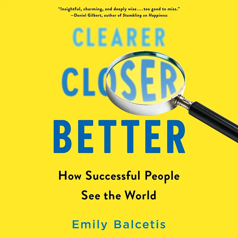 Clearer, Closer, Better: How Successful People See the World