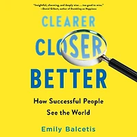 Clearer, Closer, Better: How Successful People See the World