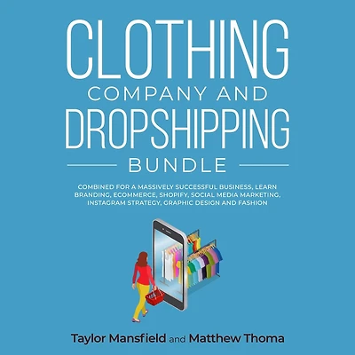Clothing Company and Dropshipping Bundle: Combined for a Massively Successful Business, Learn Branding, Ecommerce, Shopify, Social Media Marketing, Instagram Strategy, Graphic Design Fashion