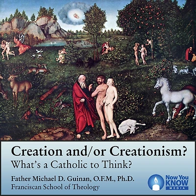 Creation and/or Creationism? What's a Catholic to Think?