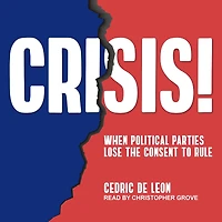 Crisis!: When Political Parties Lose the Consent to Rule