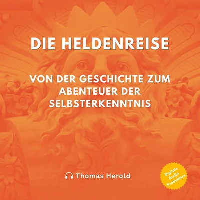 Die Heldenreise: Von der Geschichte zum Abenteuer Selbsterkenntnis