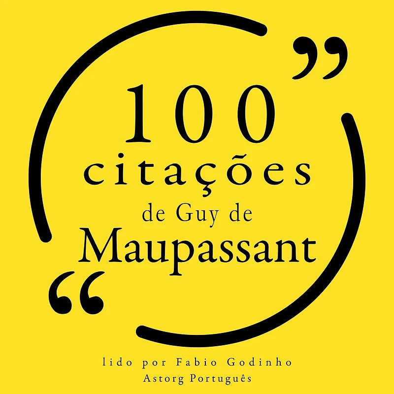 100 citações de Guy de Maupassant: Recolha as 100 citações de