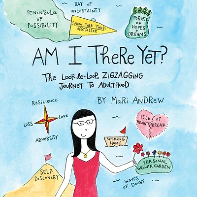 Am I There Yet?: The Loop-de-loop, Zigzagging Journey to Adulthood