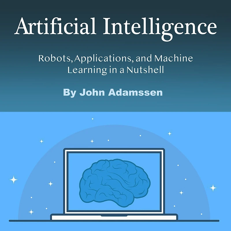 Artificial Intelligence: Robots, Applications, and Machine Learning a Nutshell