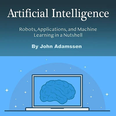 Artificial Intelligence: Robots, Applications, and Machine Learning a Nutshell