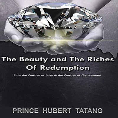 the Beauty and Riches of Redemption: From Garden Eden to Gethsemane