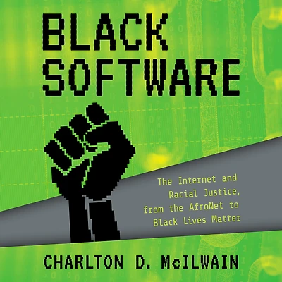 Black Software: the Internet & Racial Justice, from AfroNet to Lives Matter