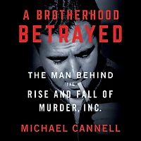 A Brotherhood Betrayed: the Man Behind Rise and Fall of Murder, Inc.