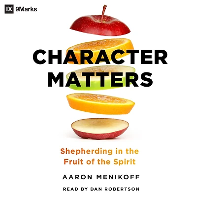 Character Matters: Shepherding the Fruit of Spirit
